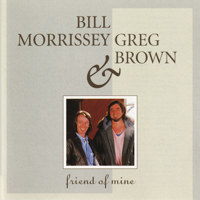 Bill Morrissey & Greg Brown - Friend of Mine artwork