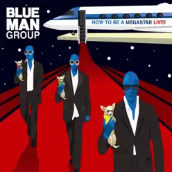 How to Be a Megastar Live! (Bonus Video Version) - Blue Man Group