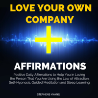 Stephens Hyang - Love Your Own Company Affirmations: Positive Daily Affirmations to Help You in Loving the Person That You Are Using the Law of Attraction, Self-Hypnosis, Guided Meditation and Sleep Learning artwork