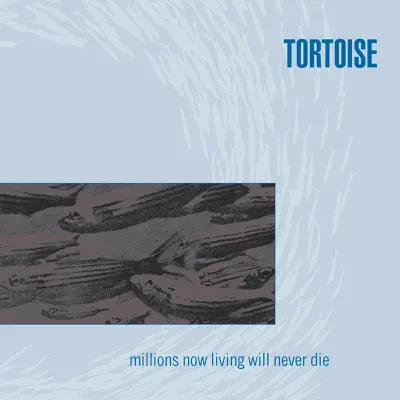 Millions Now Living Will Never Die - Tortoise