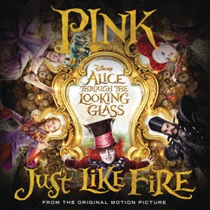 Just Like Fire (From "Alice Through the Looking Glass") - Single