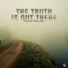 The Truth Is out There - Single album lyrics, reviews, download