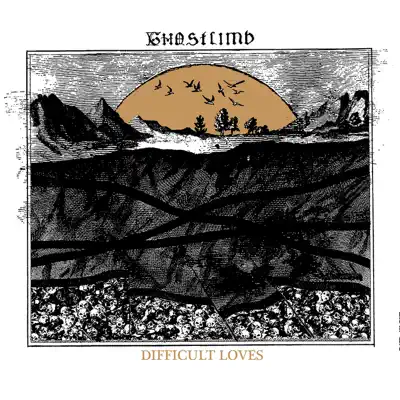 Difficult Loves - Ghostlimb Difficult Loves - Ghostlimb