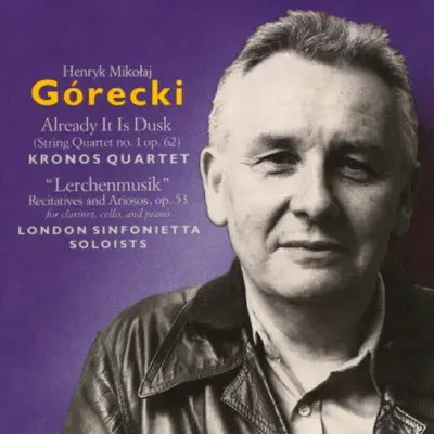 Górecki: Already It Is Dusk & Lerchenmusik - Kronos Quartet