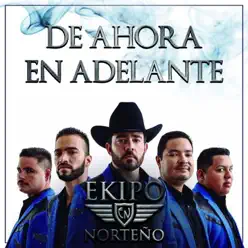De Ahora en Adelante - Single - Ekipo Norteño De Ahora en Adelante - Single - Ekipo Norteño