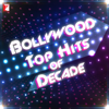 Bollywood - Top Hits of Decade - Various Artists