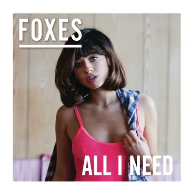 All I Need (Deluxe) - Foxes