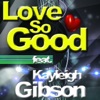 Love So Good (feat. Kayleigh Gibson) - EP