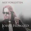 Not Forgotten: The Best of John Howard, Vol. 2 album lyrics, reviews, download