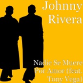 Johnny Rivera - Nadie Se Muere Por Amor (feat. Tony Vega)