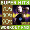 70's 80's 90's Super Hits Workout Remix Vol. 7 (ideal for work out , fitness, cardio , dance, aerobic, spinning, running) - Various Artists