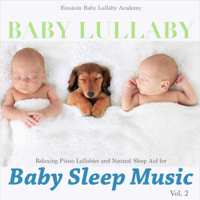 Einstein Baby Lullaby Academy - Baby Lullaby: Relaxing Piano Lullabies and Natural Sleep Aid for Baby Sleep Music, Vol. 2 artwork