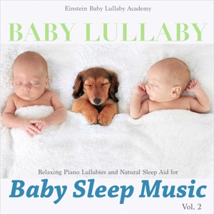 Baby Lullaby: Relaxing Piano Lullabies and Natural Sleep Aid for Baby Sleep Music, Vol. 2