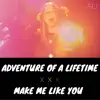 Make Me Like You / Adventure of a Lifetime MASHUP - Single album lyrics, reviews, download