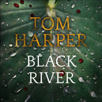 Tom Harper - Black River (Unabridged) artwork