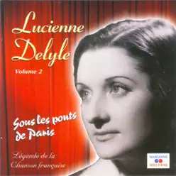 Sous les ponts de Paris, Vol. 2 (Collection "Légende de la chanson française") - Lucienne Delyle