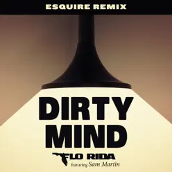Dirty Mind (feat. Sam Martin) [eSQUIRE Remix] - Single - Flo Rida