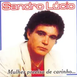 Mulher Precisa de Carinho - Sandro Lúcio Mulher Precisa de Carinho - Sandro Lúcio