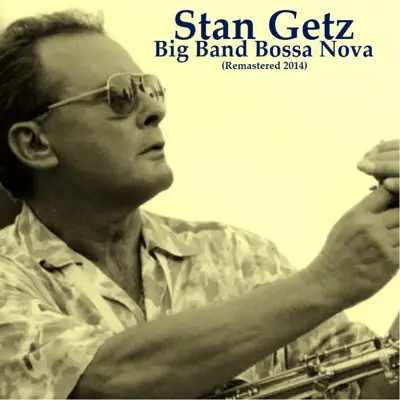 Big Band Bossa Nova (Remastered 2014) - Stan Getz