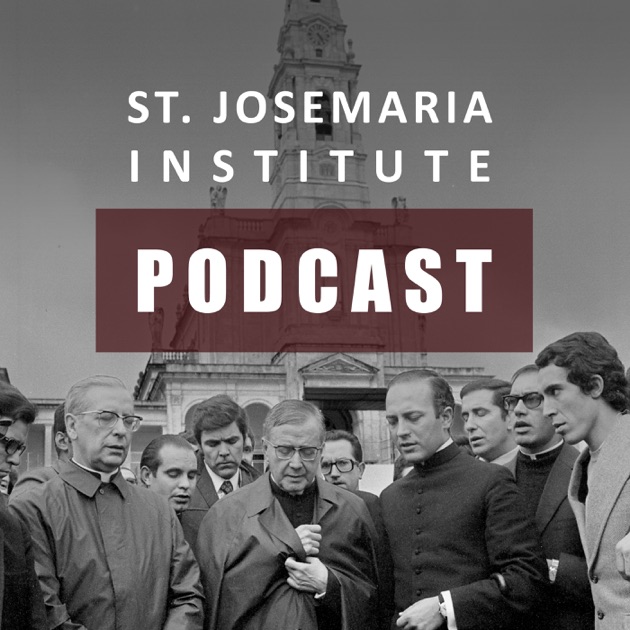 St Josemaria Institute Podcast By St Josemaria Institute On Apple