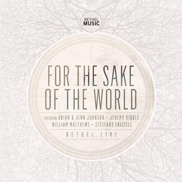 for the sake of the world by bethel music on apple music bethel music charts