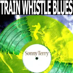 Train Whistle Blues - Sonny Terry Train Whistle Blues - Sonny Terry