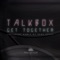 Get Together - Talkbox lyrics