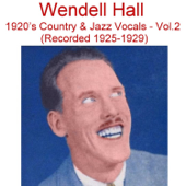 1920's Country & Jazz Vocals, Vol. 2 (Recorded 1925-1929) - Wendell Hall
