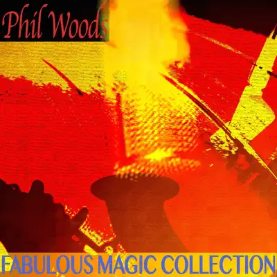 Fabulous Magic Collection (Remastered) - Phil Woods