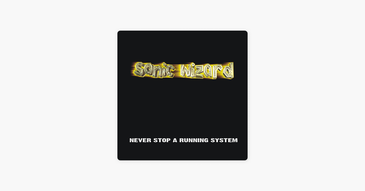 Never Stop A Running System By Sonic Wizard On Apple Music