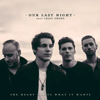 The Heart Wants What It Wants (feat. Craig Owens) - Single - Our Last Night