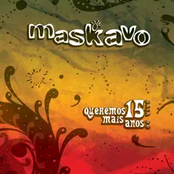 Queremos Mais 15 Anos (Ao Vivo) - Maskavo