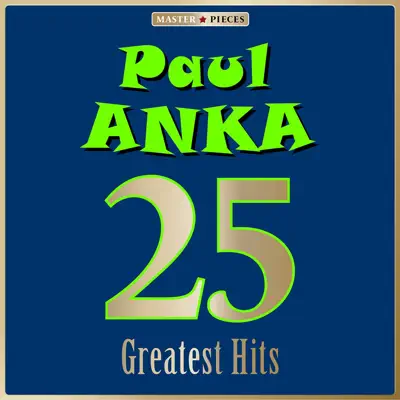 Masterpieces Presents Paul Anka: 25 Greatest Hits - Paul Anka