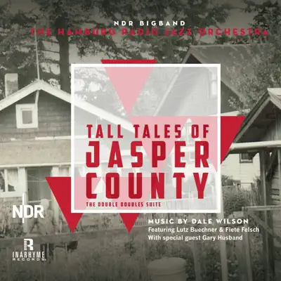 Tall Tales of Jasper County: The Double Doubles Suite (feat. Lutz Buechner, Fiete Felsch & Gary Husband) - NDR Bigband