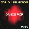 Top DJ Selection Dance Pop‎ 2015 (The Best of Pop Dance Essential Party for International DJs)