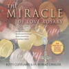 The Miracle of Love Rosary - Kitty Cleveland & Fr. Robert Cavalier