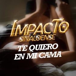Impacto Sinaloense - Te Quiero En Mi Cama