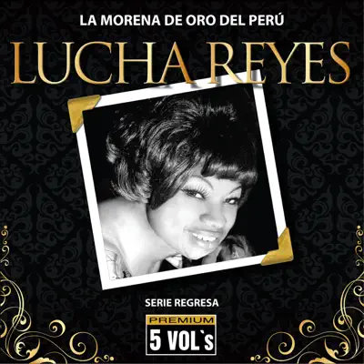 Serie Regresa: Lucha Reyes, La Morena de Oro del Perú - Lucha Reyes Serie Regresa: Lucha Reyes, La Morena de Oro del Perú - Lucha Reyes