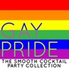 Gay Pride: The Smooth Cocktail Party Collection