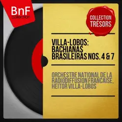 Villa-Lobos: Bachianas Brasileiras Nos. 4 & 7 (Collection trésors, mono version) - Heitor Villa-Lobos Villa-Lobos: Bachianas Brasileiras Nos. 4 & 7 (Collection trésors, mono version) - Heitor Villa-Lobos
