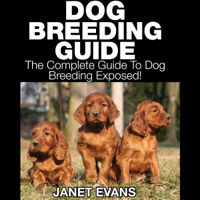 Janet Evans - Dog Breeding Guide: The Complete Guide to Dog Breeding Exposed (Unabridged) artwork