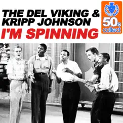 I'm Spinning (Remastered) - Single by The Del-Vikings & Kripp Johnson album reviews, ratings, credits
