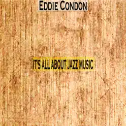 It's All About Jazz Music - Eddie Condon