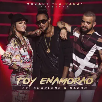 Toy Enamorao (feat. Sharlene & Nacho) - Single by Mozart La Para album reviews, ratings, credits