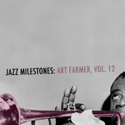 Jazz Milestones: Art Farmer, Vol. 12 - Art Farmer Jazz Milestones: Art Farmer, Vol. 12 - Art Farmer