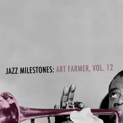 Jazz Milestones: Art Farmer, Vol. 12 - Art Farmer Jazz Milestones: Art Farmer, Vol. 12 - Art Farmer