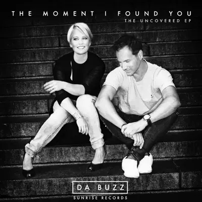 The Moment I Found You (The Uncovered) - EP - Da Buzz