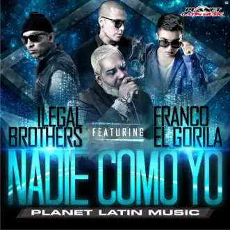 Nadie Como Yo (feat. Franco el Gorila) - Single by Ilegal Brothers album reviews, ratings, credits