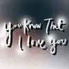 You know that I love you - Single album lyrics, reviews, download