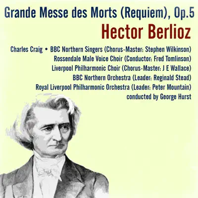 Hector Berlioz: Grande Messe des Morts (Requiem), Op. 5 - Royal Liverpool Philharmonic Orchestra Hector Berlioz: Grande Messe des Morts (Requiem), Op. 5 - Royal Liverpool Philharmonic Orchestra